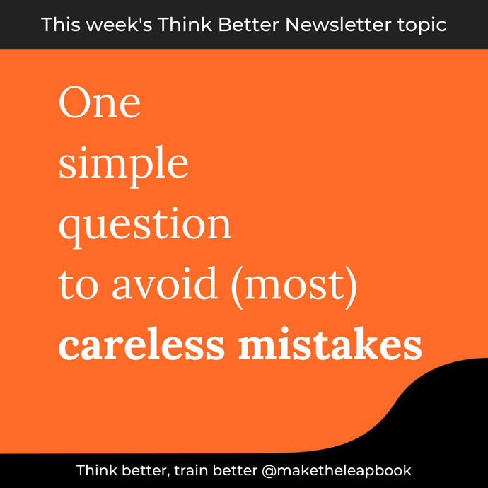 5/13/21: One simple question to avoid (most) careless mistakes