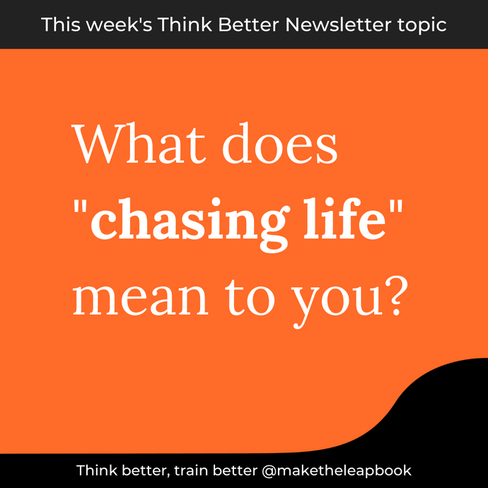 05/6/21: What does "chasing life" mean to you?