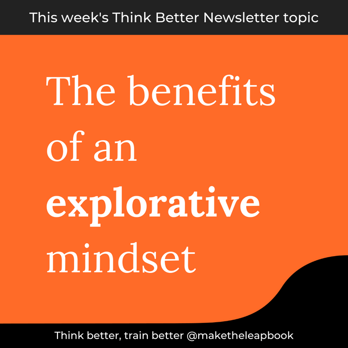 7/8/21: The Benefits of an Explorative Mindset