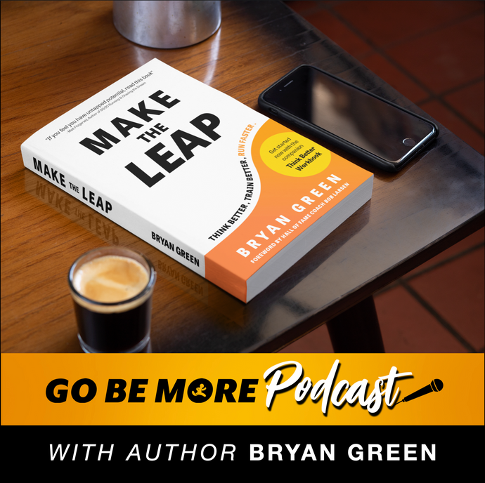Go Be More Podcast #74: Make the Leap - the Stories and Strategies Behind Bryan's New Book