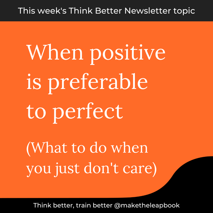 5/27/21: When positive is preferable to perfect