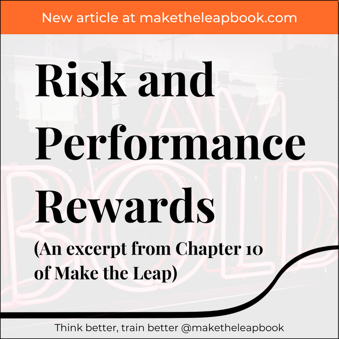 Risk and Performance Rewards [An Excerpt from Make the Leap]