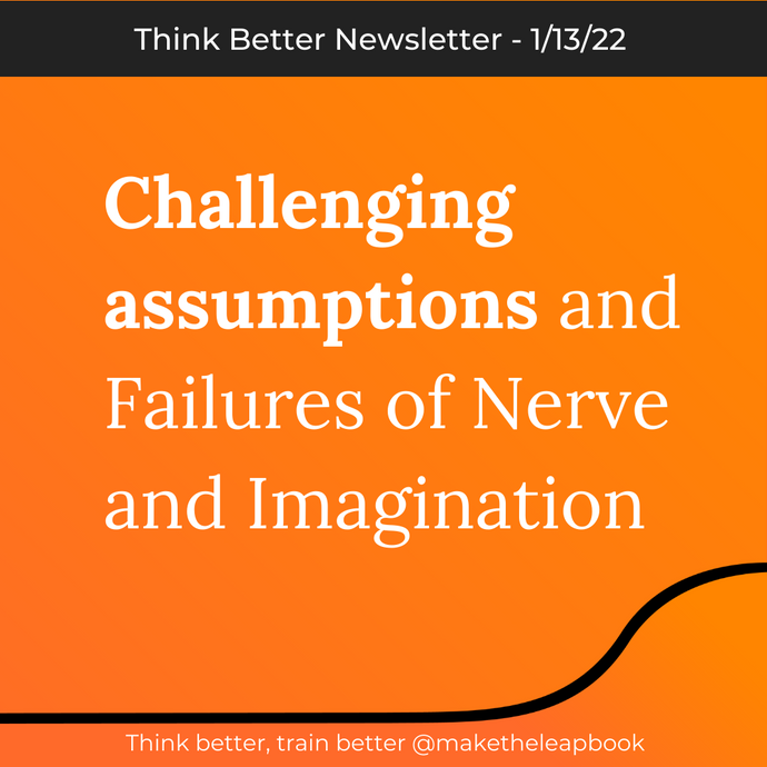 1/13/22: Challenging assumptions and Failures of Nerve and Imagination