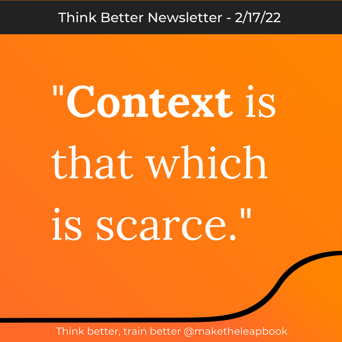 2/17/22: "Context is that which is scarce"