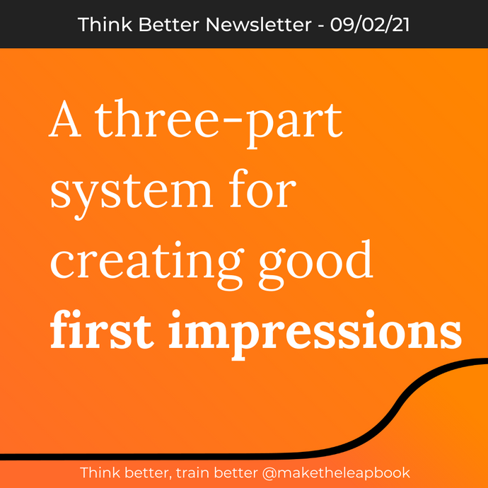 9/2/21: A three-part system for creating good first impressions