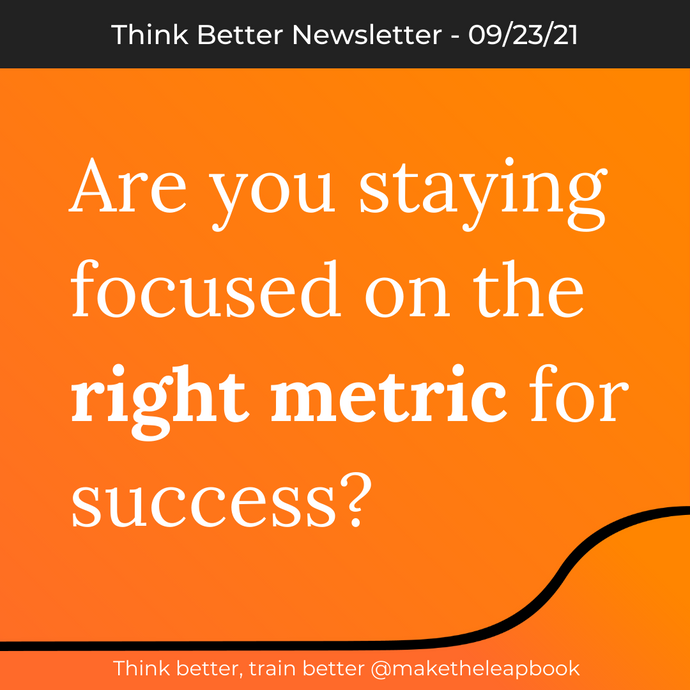 9/23/21: Staying focused on the right metric for success