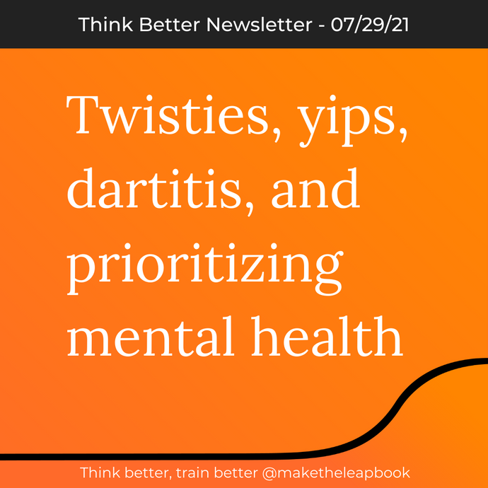 7/29/21: Twisties, yips, dartitis, and prioritizing mental health